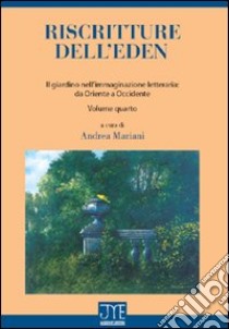 Riscritture dell'eden. Il giardino nell'immaginazione letteraria: da Oriente a Occidente libro di Mariani A. (cur.)