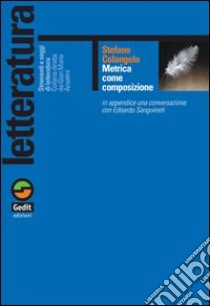 Metrica come composizione (in appendice una conversazione con Edoardo Sanguineti) libro di Colangelo Stefano