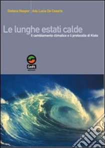 Le lunghe estati calde. Il cambiamento climatico e il protocollo di Kyoto libro di Nespor Stefano; De Cesaris Ada Lucia