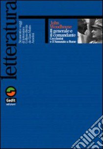 Il generale e il comandante. Ceccherini e D'Annunzio a Fiume libro di Woodhouse John