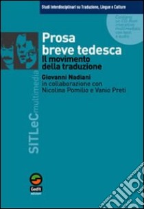 Prosa breve tedesca. Il movimento della traduzione. Con CD-ROM libro di Nadiani Giovanni