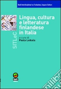 Lingua, cultura e letteratura finlandese in Italia libro di Loikala Sturani Paula