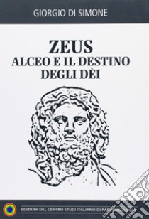 Zeus-Alceo e il destino degli dei libro di Di Simone Giorgio