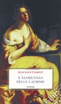 L'eloquenza delle lacrime libro di Charvet Jean-Loup