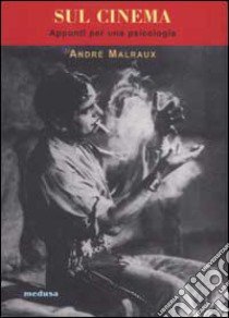 Sul cinema. Appunti per una psicologia libro di Malraux André; Zaccuri A. (cur.)