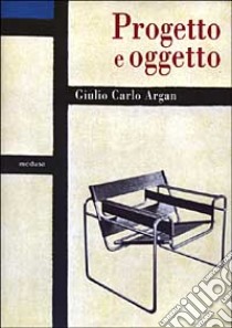 Progetto e oggetto. Scritti sul design libro di Argan Giulio C.; Gamba C. (cur.)