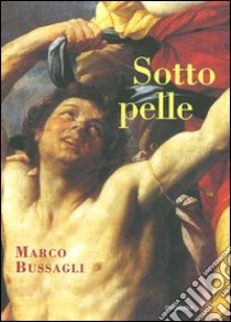 Sotto pelle libro di Bussagli Marco