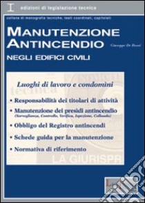 Manutenzione antincendio negli edifici civili libro di De Rossi Giuseppe