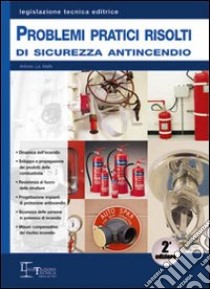 Problemi pratici risolti di sicurezza antincendio libro di La Malfa Antonio