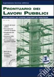 Prontuario dei lavori pubblici. Guida pratica per stazioni appaltanti ed appaltatori. Con CD-ROM libro di De Falco Enzo