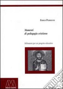 Momenti di pedagogia cristiana. Riflessioni per un progetto educativo libro di Pederzani Enrico