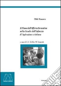 Il piano dell'offerta formativa nella scuola dell'infanzia di ispirazione cristiana libro di Di Pol R. S. (cur.); Ferrarotti W. (cur.)