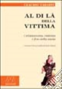 Al di là della vittima. Cristianesimo, violenza e fine della storia libro di Tarditi Claudio