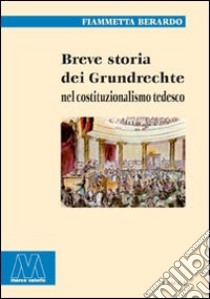 Breve storia dei Grundrechte nel costituzionalismo tedesco libro di Berardo Fiammetta