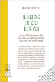 Il regno di Dio è in voi. Ovvero il cristianesimo dato non come una dottrina mistica, ma come una morale nuova libro di Tolstoj Lev; Battiloro N. (cur.)