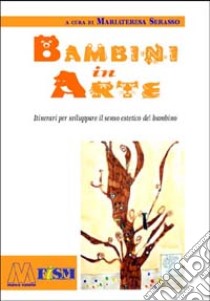 Bambini in arte. Itinerari per sviluppare il senso estetico del bambino. Con CD-ROM libro di Serasso M. (cur.)