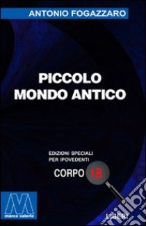 Piccolo mondo antico. Ediz. per ipovedenti libro di Fogazzaro Antonio