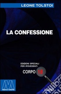 La confessione. Ediz. per ipovedenti libro di Tolstoj Lev