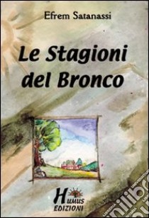 Le stagioni del Bronco libro di Satanassi Efrem