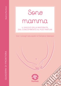 Sono mamma. Il viaggio della maternità, dal concepimento al post partum libro di Pacchioni Beatrice