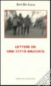 Lettere da una città bruciata libro di De Luca Erri