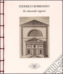 De educandis ingeniis. Testo inglese a fronte libro di Borromeo Federico; Ferro R. (cur.); Braschi F. (cur.)