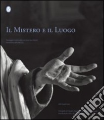 Il mistero e il luogo. Paesaggio e spiritualità nei nove Sacri monti patrimonio dell'UNESCO. Ediz. italiana e inglese libro di Armiraglio Umberto; Argentiero Claudio; Langé Santino