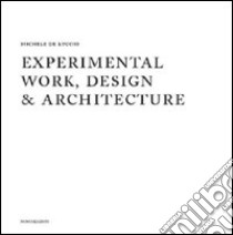 Experimental work design & architecture. 1978-2008. Ediz. illustrata libro di De Lucchi Michele