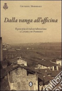 Dalla vanga all'officina. Il percorso di industrializzazione a Cavaria con Premezzo libro di Morreale Giuseppe