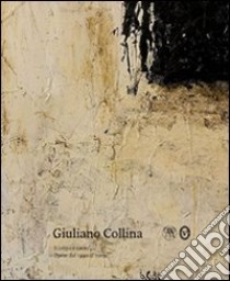 Giuliano Collina. Il corpo è sacro. Opere dal 1990 al 2009. Ediz. illustrata libro di Biscottini Paolo; Crespi Stefano; Ferrario Rachele