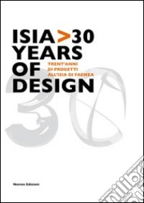 Isia 30 years of design. Trent'anni di progetti all'Isia di Faenza. Ediz. illustrata libro di Lotta D. (cur.)