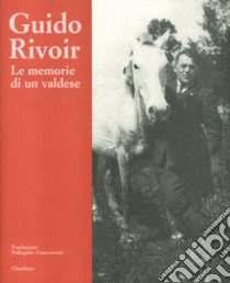 Le memorie di un valdese libro di Rivoir Guido; Baratti D. (cur.); Candolfi P. (cur.)