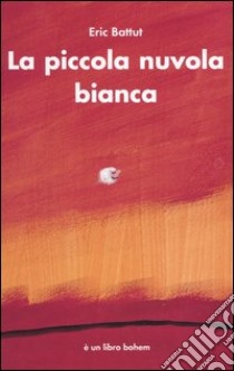 La piccola nuvola bianca libro di Battut Éric; Stoppa A. (cur.)