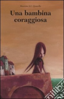 Una bambina coraggiosa libro di Quarello Maurizio A.; Stoppa Alfredo