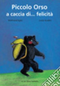 Piccolo orso a caccia di... felicità libro di Egitz Waltraud - Scuderi Lucia