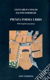 Pienza forma urbis. Materiali per il museo della citta e del territorio. Ediz. italiana e inglese libro di Cataldi Giancarlo