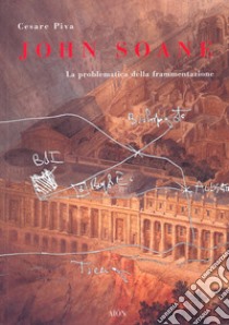 John Soane. La problematica della frammentazione. Ediz. illustrata libro di Piva Cesare