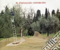 Il paesaggio costruito. Ediz. illustrata libro di Giliberti G. (cur.); Ulivieri L. (cur.)