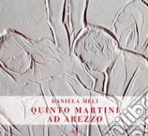 Quinto Martini ad Arezzo. Ediz. illustrata libro di Meli Daniela