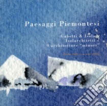 Paesaggi piemontesi. Gabetti & Isola. Isolarchitetti. 9 architetture «minori». Ediz. italiana e inglese libro di Piva C. (cur.)