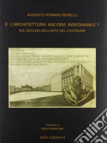 E l'architettura ancora insegnabile? Sul declino dell'arte del costruire libro di Burelli Augusto Romano