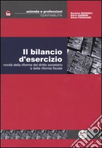 Il bilancio d'esercizio. Novità della riforma del diritto societario e della riforma fiscale libro di Ravaioli Gustavo - Gardini Silvia - Piovacari Silvia