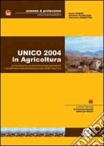 Unico 2004 in agricoltura. Presentazione, versamenti ed esempi pratici di compilazione della dichiarazione dei redditi, Irap e Iva libro di Parisi Paolo - Plancher Michele - Zamatteo Giovanni