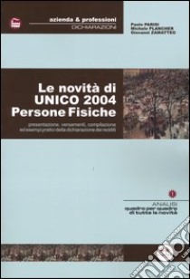 Le novità di Unico 2004. Persone fisiche libro di Parisi Paolo - Plancher Michele - Zamatteo Giovanni