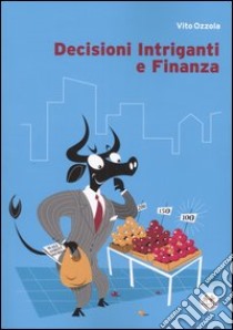 Decisioni intriganti e finanza libro di Ozzola Vito