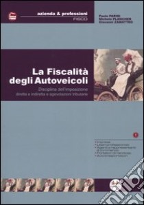 La fiscalità degli autoveicoli. Disciplina dell'imposizione diretta e indiretta e agevolazioni tributarie libro di Parisi Paolo - Plancher Michele - Zamatteo Giovanni