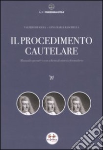 Il procedimento cautelare. Manuale operativo con schemi di sintesi e formulario libro di De Gioia Valerio - Raschellà Anna M.