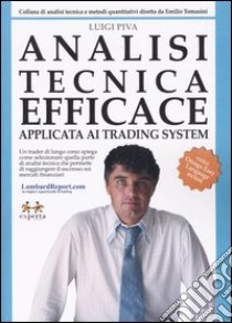 Analisi tecnica efficace. Applicata ai trading system libro di Piva Luigi