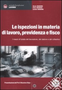 Le ispezioni in materia di lavoro, previdenza e fisco. I mezzi di tutela del lavoratore, del datore e del cittadino libro di Mangione Nicola; Michienzi Pietro; Mangione Cataldo