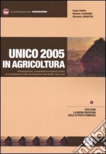 Unico 2005 in agricoltura. Presentazione, versamenti ed esempi pratici di compilazione della dichiarazione dei redditi, Irap e Iva libro di Parisi Paolo - Plancher Michele - Zamatteo Giovanni